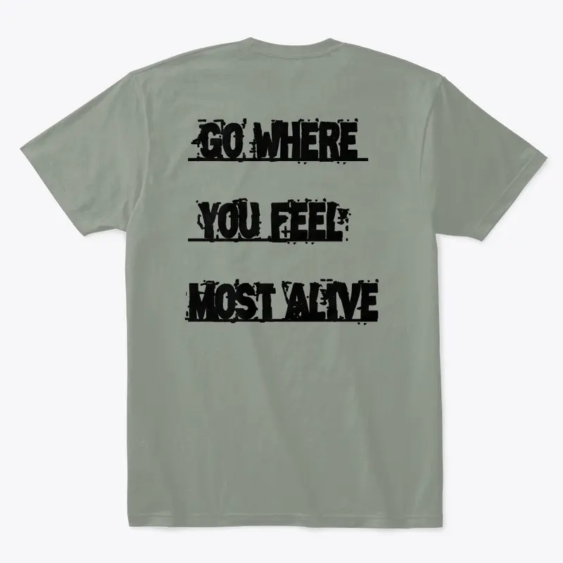 Go where you feel most alive Tees 