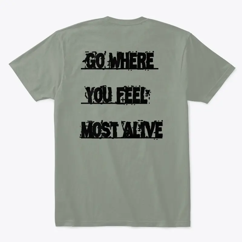 Go where you feel most alive Tees 